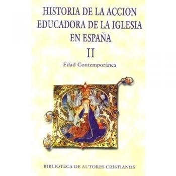 Historia de la acción educadora de la Iglesia en España. II: Edad Contemporánea