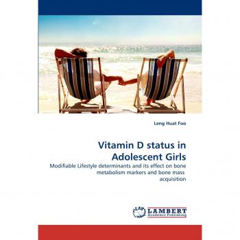 Vitamin D status in Adolescent Girls: Modifiable Lifestyle determinants and its effect on bone metabolism markers and bone mass acquisition