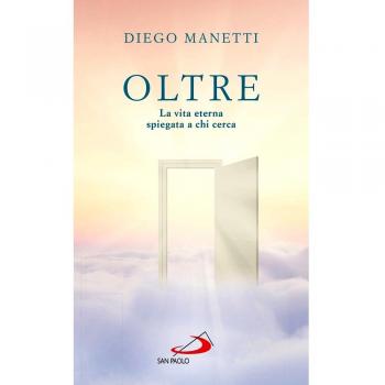 Oltre. La vita eterna spiegata a chi cerca