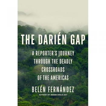 The Darien Gap : A Reporter's Journey through the Deadly Crossroads of the Americas