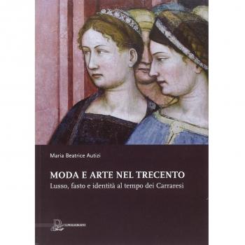 Moda e arte nel Trecento. Lusso, fasto e identità al tempo dei Carraresi. Ediz. illustrata