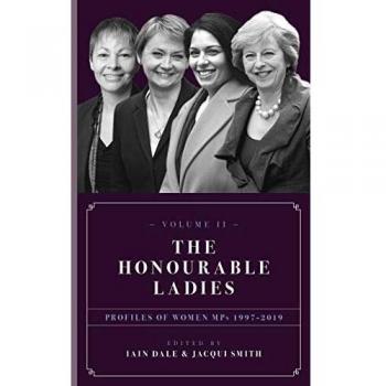 The Honourable Ladies : Profiles of Women MPs 1997-2019 Volume II