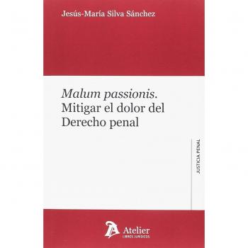 MALUM PASSIONIS: MITIGAR EL DOLOR DEL DERECHO PENAL