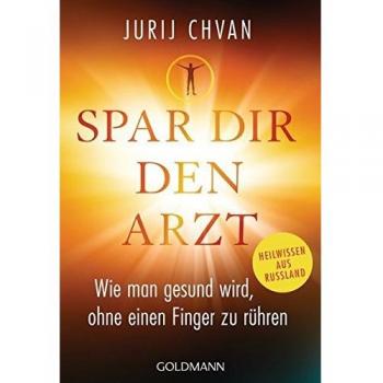 Spar Dir den Arzt: Wie man gesund wird, ohne einen Finger zu rühren