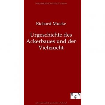 Urgeschichte des Ackerbaues und der Viehzucht