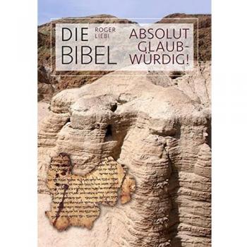 Roger Liebi Die Bibel – Absolut Glaubwürdig!