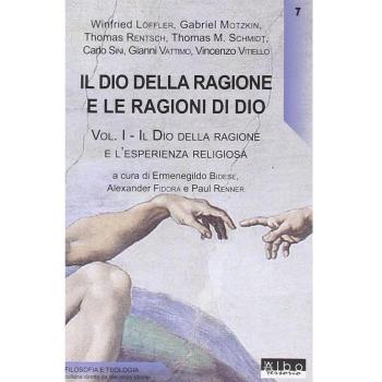 Il Dio della ragione e le ragioni di Dio. Il Dio della ragione e l'esperienza religiosa