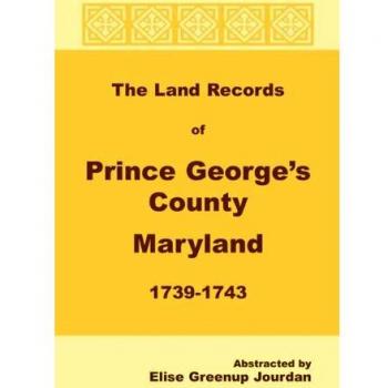 The Land Records of Prince Georges County, Maryland, 1739-1743