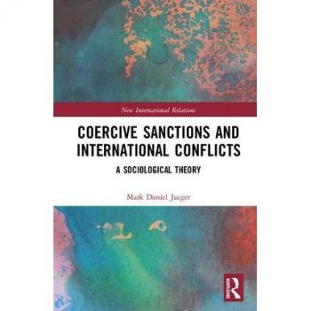 Coercive Sanctions and International Conflicts: A Sociological Theory (New International Relations)