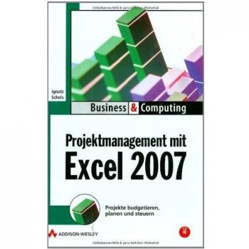 Projektmanagement mit Excel 2007: Projekte budgetieren, planen und steuern