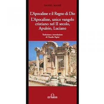 L'Apocalisse e il Regno di Dio. L'Apocalisse, unico Vangelo Cristiano nel II secolo. Apuleio, Luciano