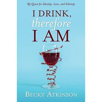 I Drink, Therefore I Am: My Quest for Identity, Love, and Sobriety