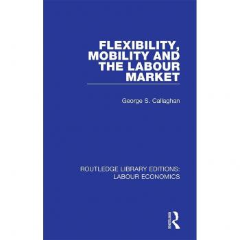 Flexibility Mobility and the Labour Market