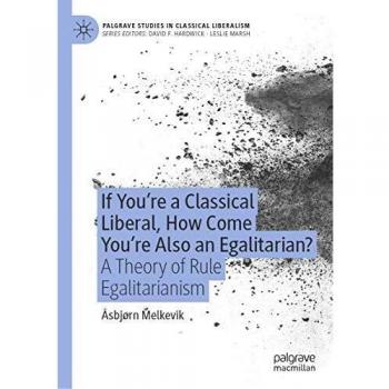 If Youre a Classical Liberal How Come Youre Also an Egalitarian?