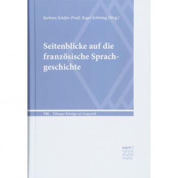 Seitenblicke auf die französische Sprachgeschichte: Akten der Tagung Französische Sprachgeschichte an der Ludwig-Maximilians-Universität München ... 2016)