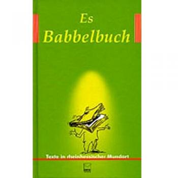 Es Babbelbuch: Die Siegertexte der Rheinhessischen Mundart-Wettbewerbe 1999, 2001 und 2003
