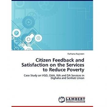 Citizen Feedback and Satisfaction on the Services to Reduce Poverty: Case Study on VGD, OAA, WA and DA Services in Dighalia and Senhati Union