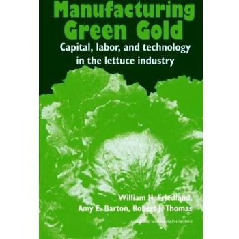 Manufacturing Green Gold: Capital, Labor, And Technology In The Lettuce Industry