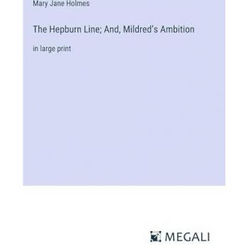 Holmes, Mary Jane: The Hepburn Line; And, Mildred's Ambition in Large Print