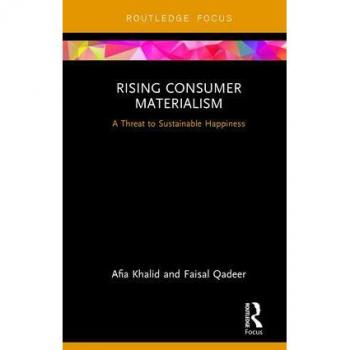 Rising Consumer Materialism: A Threat to Sustainable Happiness (Routledge Focus on Business and Management)