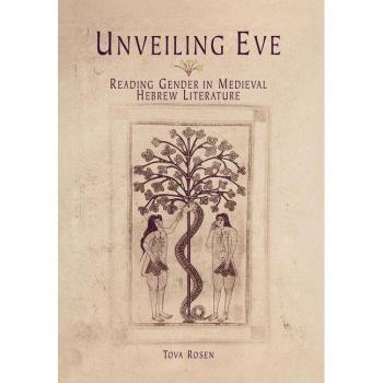 Vitalsource Technologies, Inc. Unveiling Eve: Reading Gender in Medieval Hebrew Literature