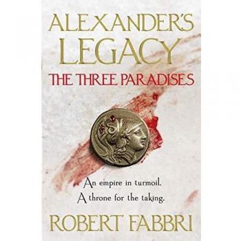 Robert Fabbri The Three Paradises: Volume 2 (Alexander’s Legacy, 2, Band 2)