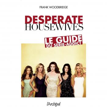 Desperate Housewives : Le guide du série-addict