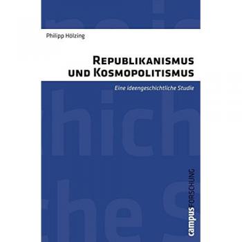 Republikanismus und Kosmopolitismus: Eine ideengeschichtliche Studie