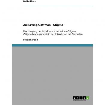Zu Erving Goffmans Werk Stigma. Der Umgang des Individuums mit seinem Stigma in der Interaktion mit 'Normalen'