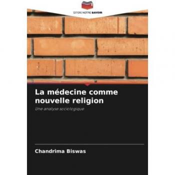 Biswas, Chandrima: La médecine comme nouvelle religion