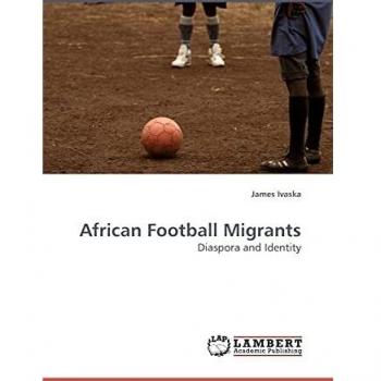 African Football Migrants: Diaspora and Identity