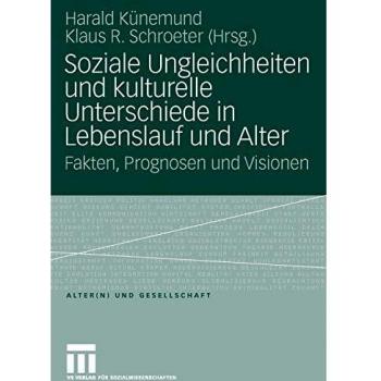 Soziale Ungleichheiten und kulturelle Unterschiede in Lebenslauf und Alter: Fakten, Prognosen und Visionen