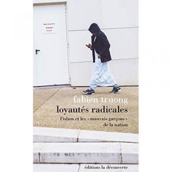 Loyautés Radicales : L'Islam Et Les Mauvais Garçons De La Nation