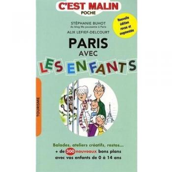Paris avec les enfants, c'est malin : Balades, ateliers créatifs, restos... + de 300 nouveaux bons plans avec vos enfants de 0 à 14 ans