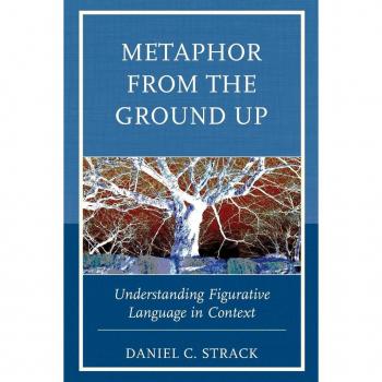 Metaphor from the Ground Up by Daniel C. Strack