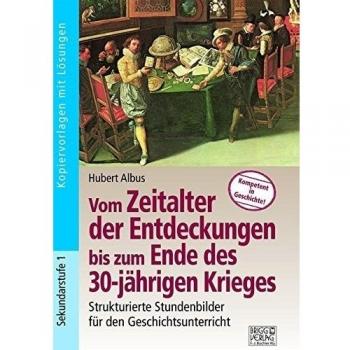Vom Zeitalter der Entdeckungen bis zum Ende des 30-jährigen Krieges: Strukturierte Stundenbilder für den Geschichtsunterricht