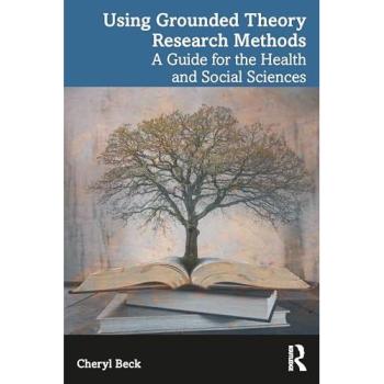Using Grounded Theory Research Methods : A Guide for the Health and Social Sciences
