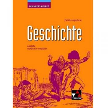 Buchners Kolleg Geschichte – Neue Ausgabe Nordrhein-Westfalen / Buchners Kolleg Geschichte NRW E-Phase: Unterrichtswerk für die gymnasiale Oberstufe ... Unterrichtswerk für die gymnasiale Oberstufe)