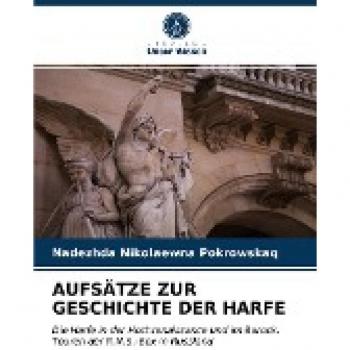 AUFSÄTZE ZUR GESCHICHTE DER HARFE: Die Harfe in der Hochrenaissance und im Barock.Touren der R.N.S.-Box in Russland