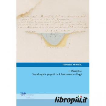 Musestre. Sopralluoghi e progetti tra il Quattrocento e l’oggi