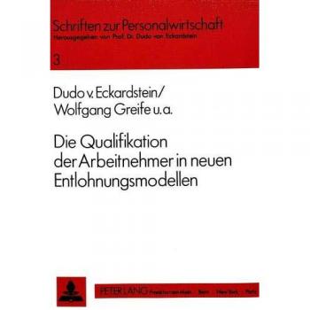 Die Qualifikation der Arbeitnehmer in neuen Entlohnungsmodellen: Zur Funktion von Modellen des Qualifikationslohns in personalwirtschaftlichen und ...