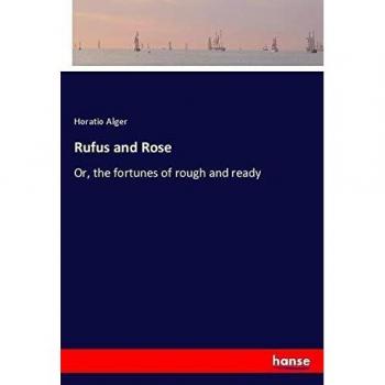 Rufus and Rose: Or, the fortunes of rough and ready