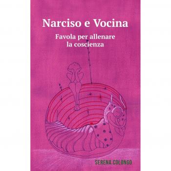 Narciso e Vocina. Favola per allenare la coscienza. Ediz. illustrata