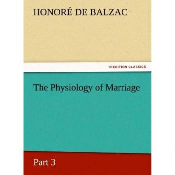 The Physiology of Marriage, Part 3 (TREDITION CLASSICS)
