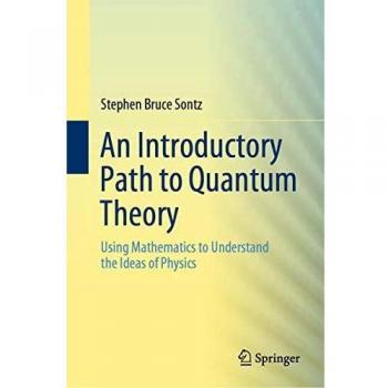Sontz, Stephen Bruce: An Introductory Path to Quantum Theory