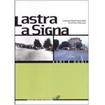 Lastra a Signa. Ieri e oggi