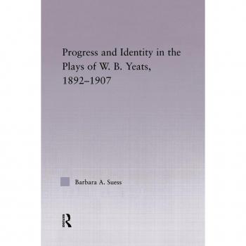 Progress & Identity in the Plays of W.B. Yeats, 1892-1907 (Studies in Major Literary Authors: Outstanding Dissertations, 25, Band 25)