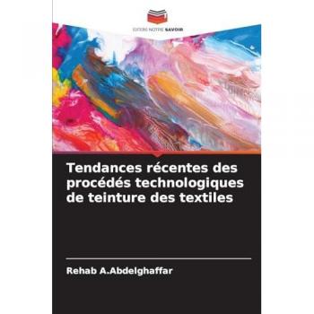 A. Abdelghaffar, Rehab: Tendances récentes des procédés technologiques de teinture des textiles