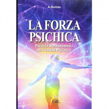 La forza psichica. Facoltà sopranormali dell'essere psichico