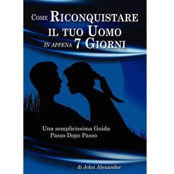 Come Riconquistare il tuo Uomo in appena 7 Giorni